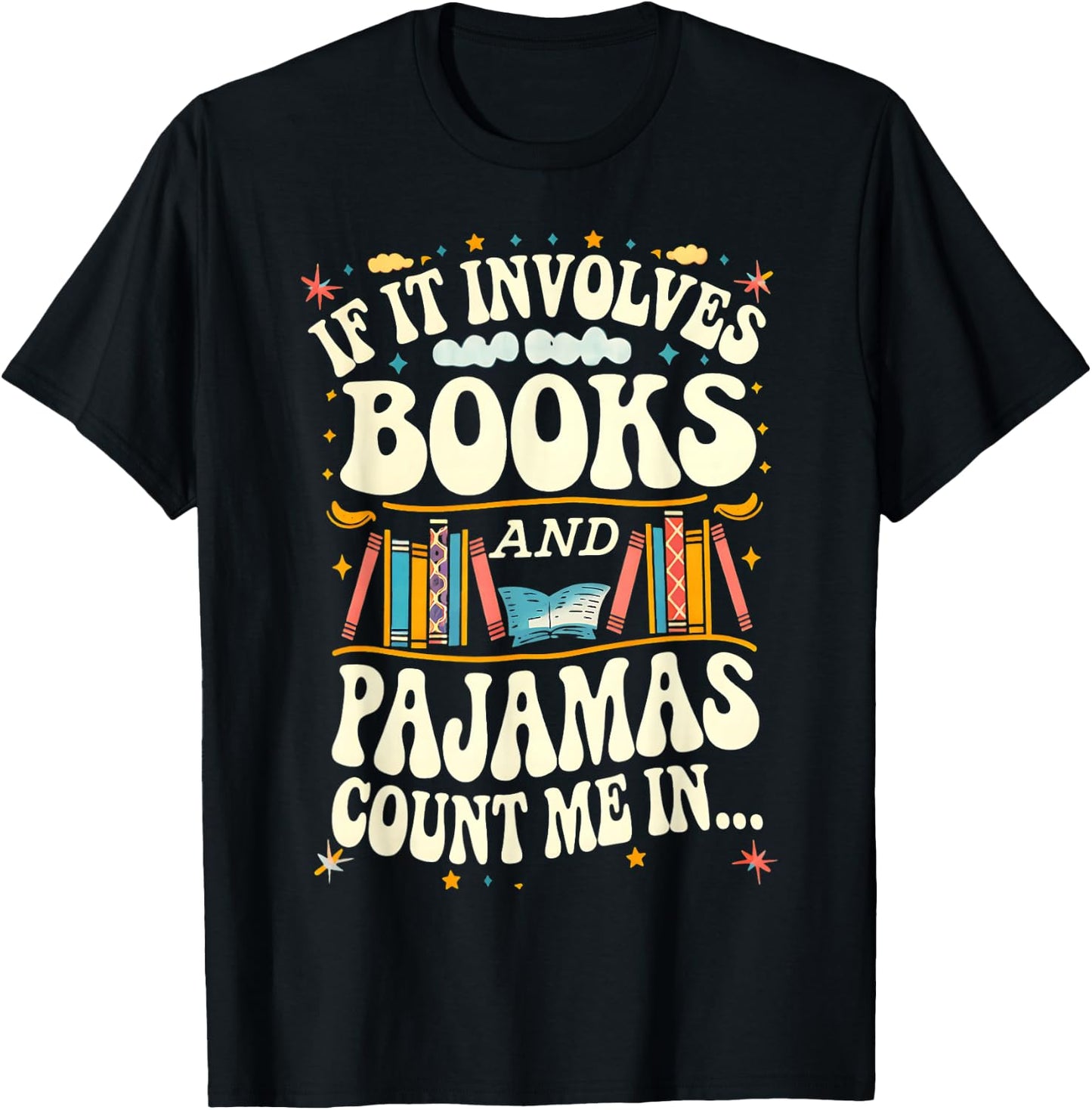 If It Involves Books And Pajamas Count Me In Book Lovers T-Shirt - T-Shirt | Black