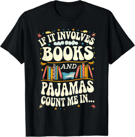 If It Involves Books And Pajamas Count Me In Book Lovers T-Shirt - T-Shirt | Black