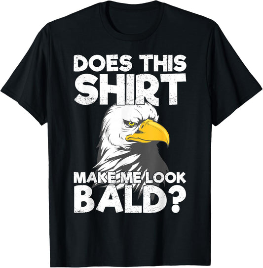 Does This Shirt Make Me Look Bald Eagle Distressed T-Shirt - T-Shirt | Black