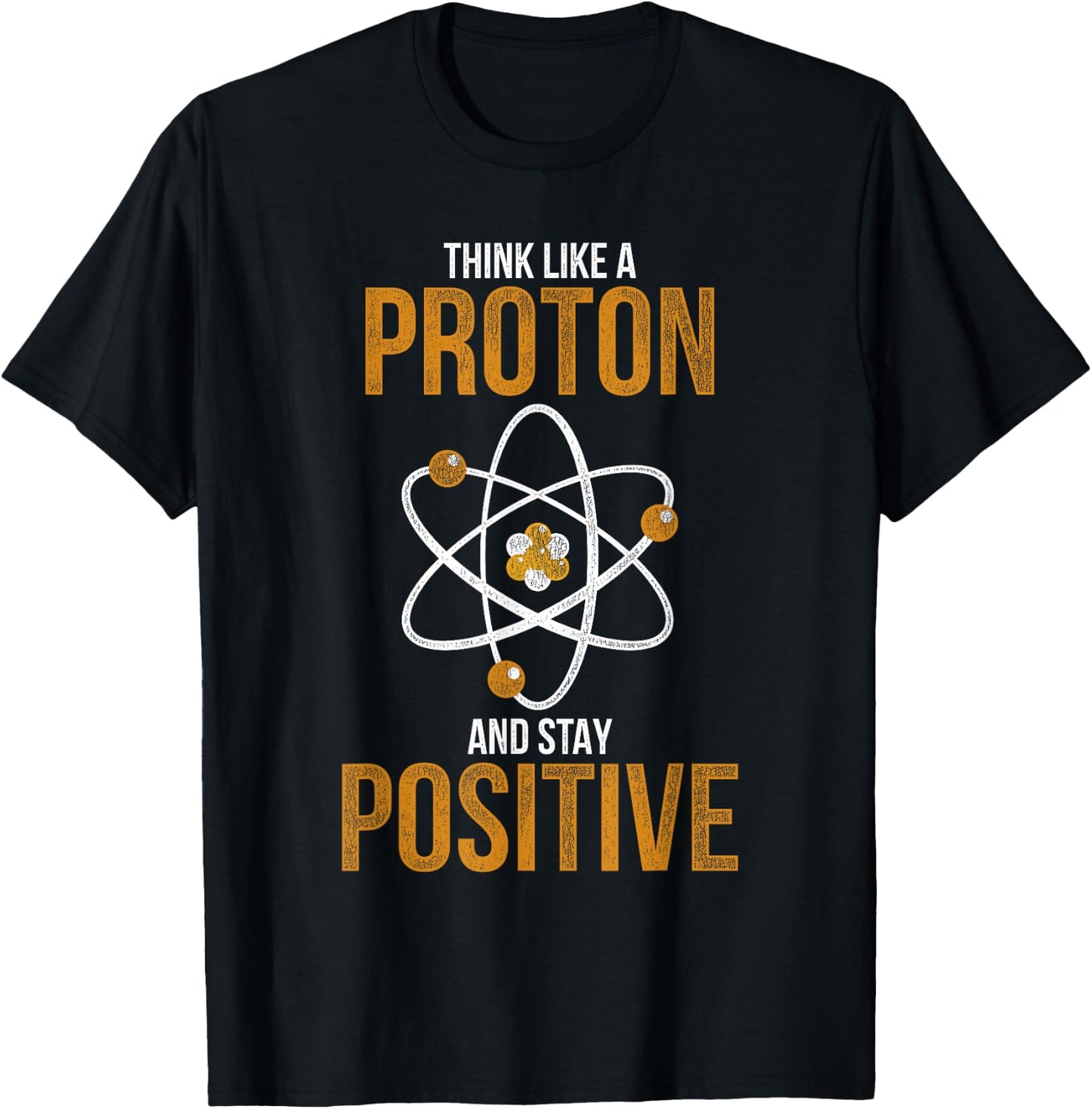Think Like A Proton And Stay Positive Chemistry T-Shirt - T-Shirt | Black