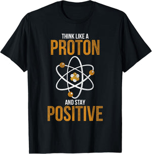 Think Like A Proton And Stay Positive Chemistry T-Shirt - T-Shirt | Black