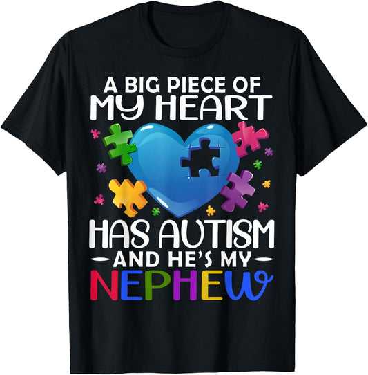 A Big Piece Of My Heart Has Autism and He's My Nephew T-Shirt - T-Shirt | Black