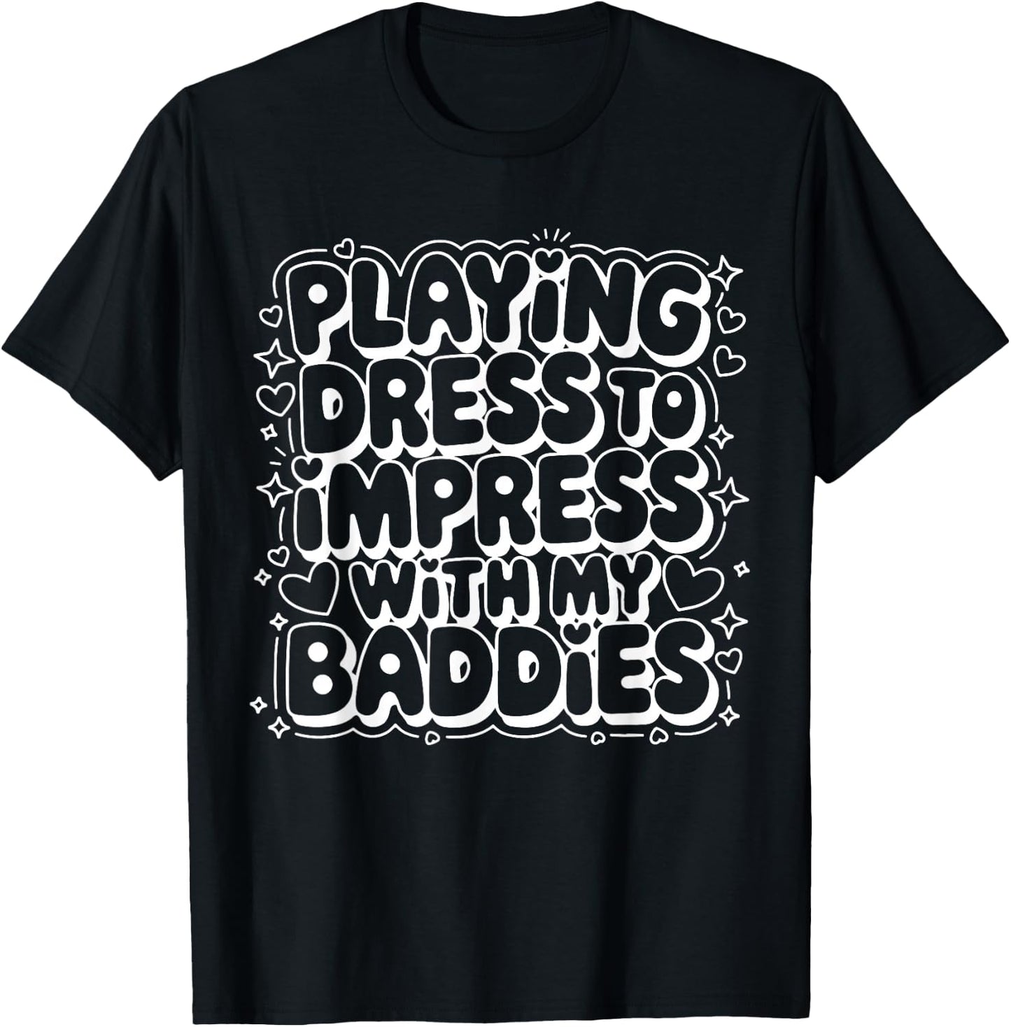 Playing Dress to Impress with My Baddies Meme Saying Funny T-Shirt - T-Shirt | Black