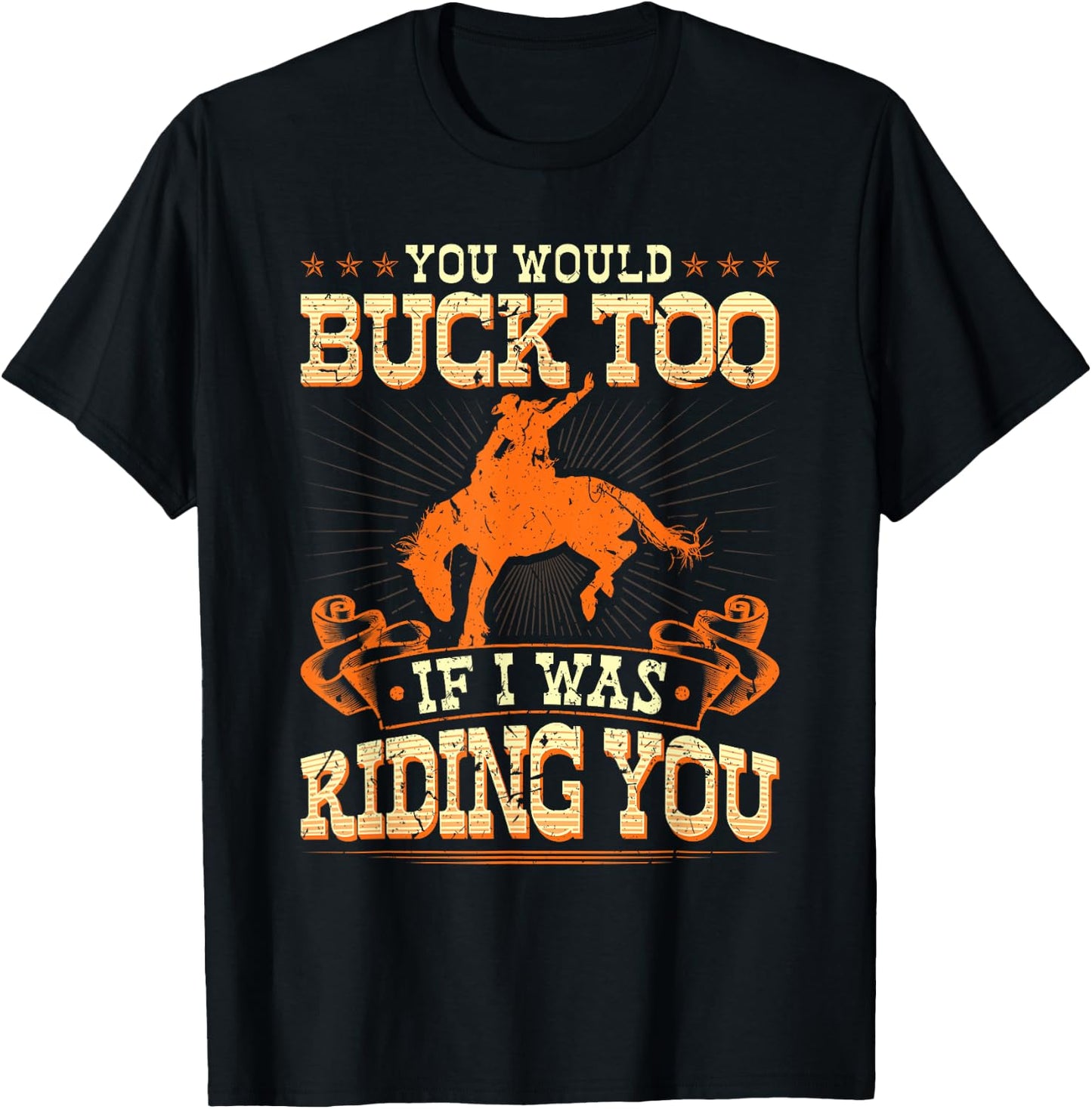 Rodeo You Would Buck Too, Bronc Riding Cowboy Rodeo Western T-Shirt - T-Shirt | Black