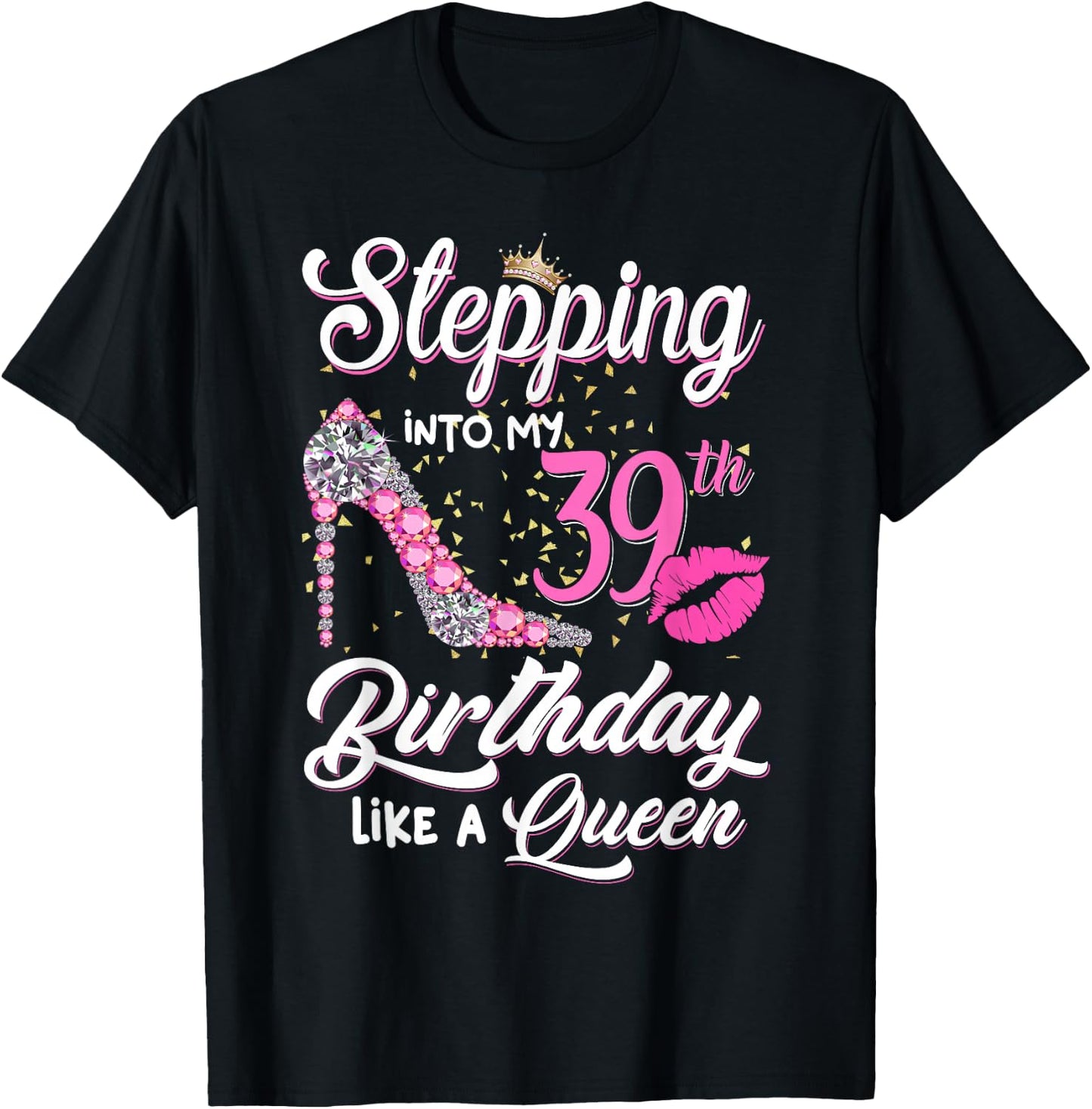 Stepping Into My 39th Birthday Like A Queen Funny Gift Women T-Shirt - T-Shirt | Black