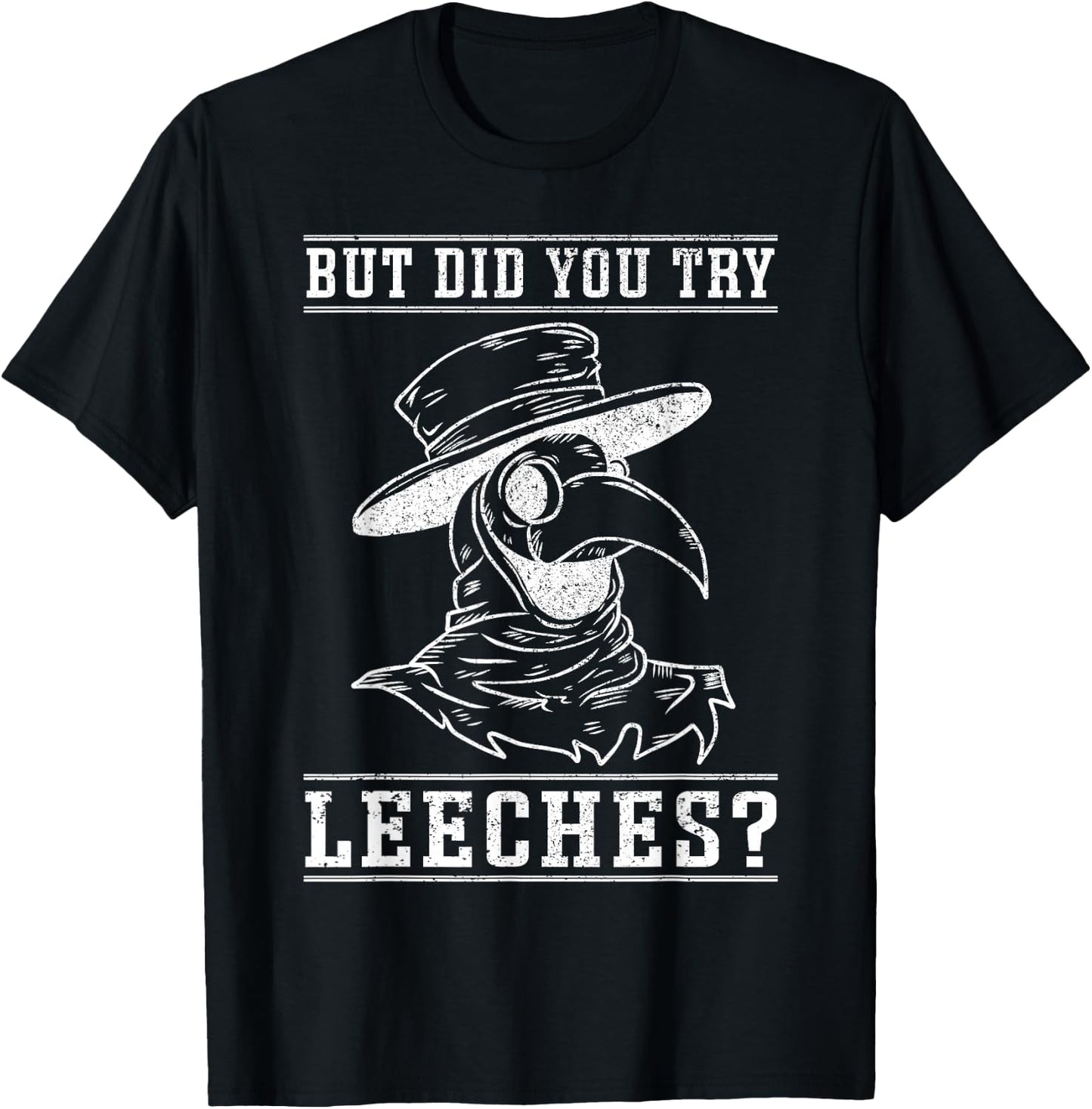 Funny "But did you try leeches?" - Plague Doctor T-Shirt - T-Shirt | Black