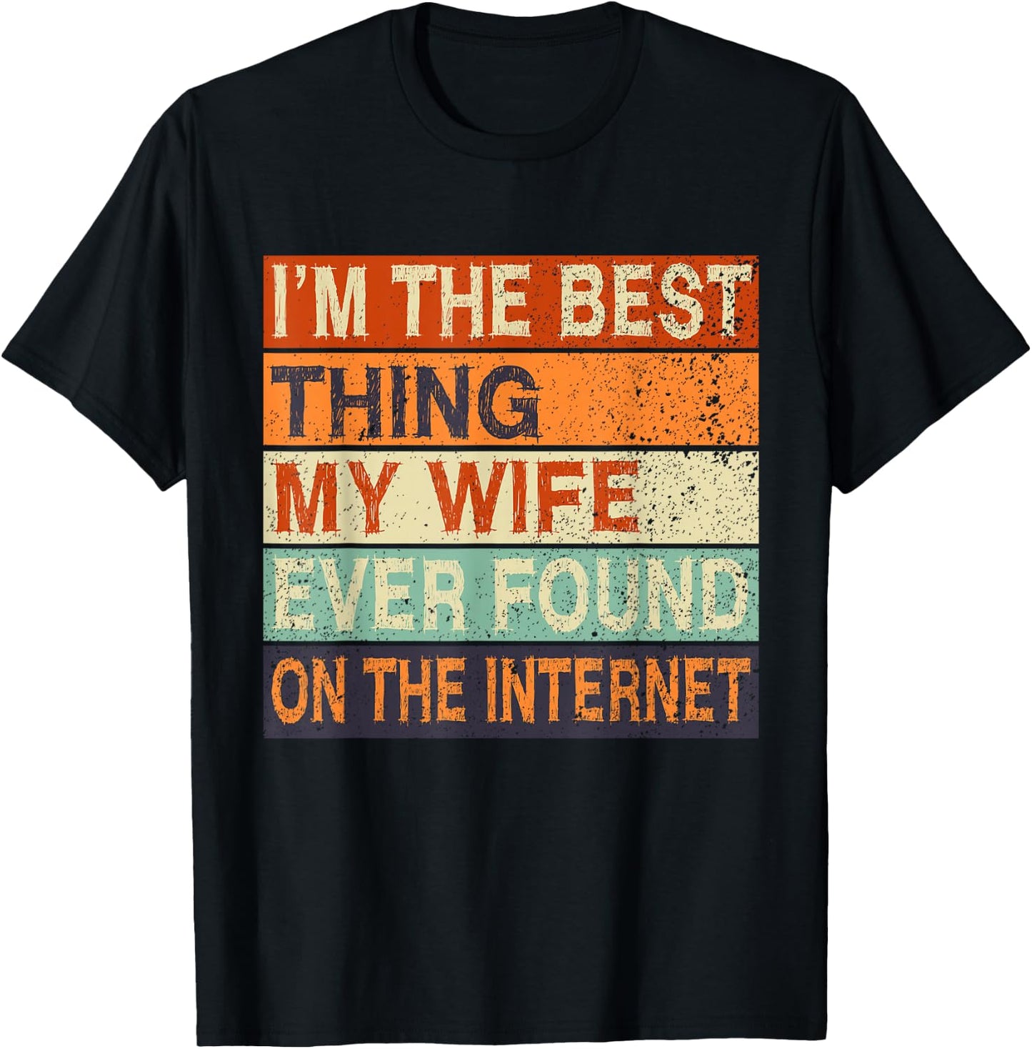 Online Dating Husband Wife Met Online Valentines I'm The Best Thing My Wife Ever Found On The Internet Black Cotton 65% Polyester 35% Classic Fit Short Sleeve Size Small T-Shirt - T-Shirt | Black
