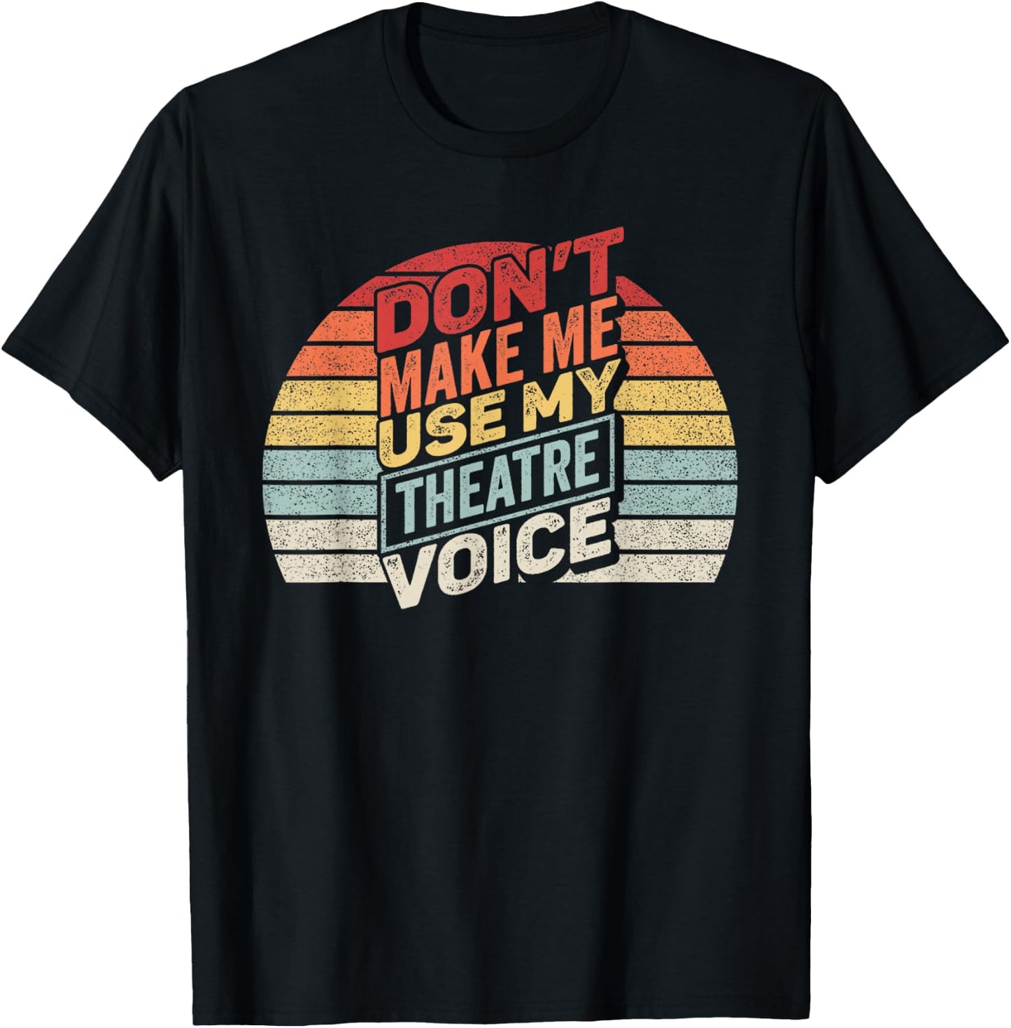 Vintage Retro Don't Make Me Use My Theatre Voice T-Shirt - T-Shirt | Black