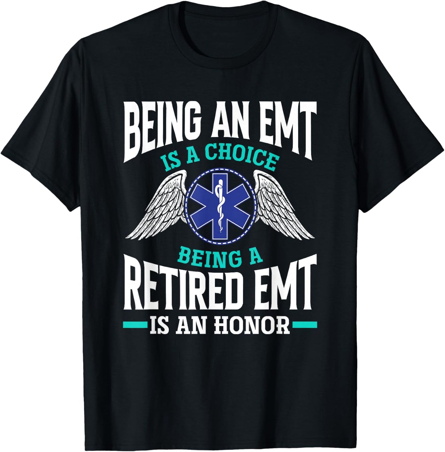 Being An EMT Is A Choice Retired EMT Is An Honor Funny EMT T-Shirt - T-Shirt | Black
