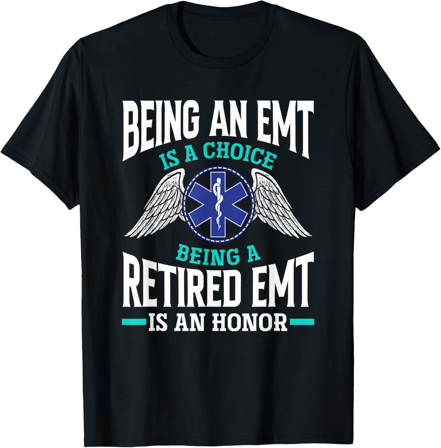 Being An EMT Is A Choice Retired EMT Is An Honor Funny EMT T-Shirt - T-Shirt | Black