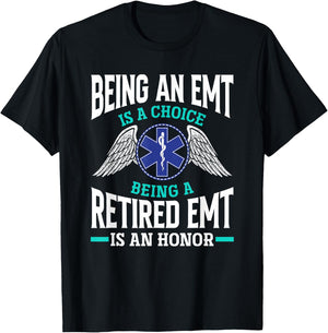 Being An EMT Is A Choice Retired EMT Is An Honor Funny EMT T-Shirt - T-Shirt | Black