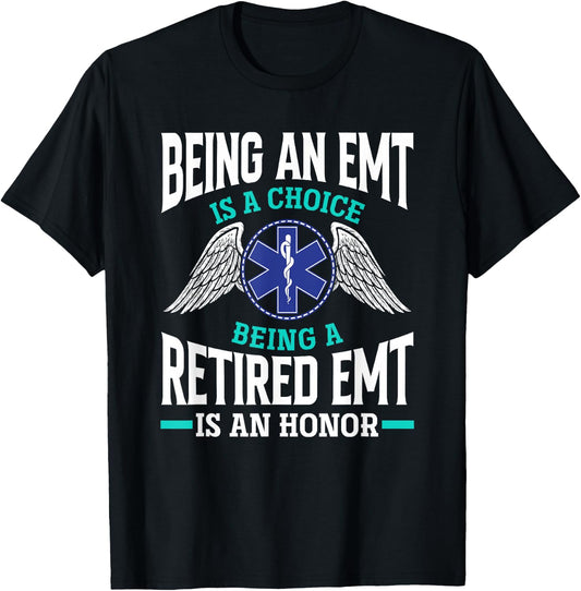 Being An EMT Is A Choice Retired EMT Is An Honor Funny EMT T-Shirt - T-Shirt | Black