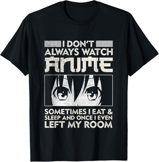 I Don't Always Watch Anime Merch Teens Boys Men Women Girls T-Shirt - T-Shirt | Black