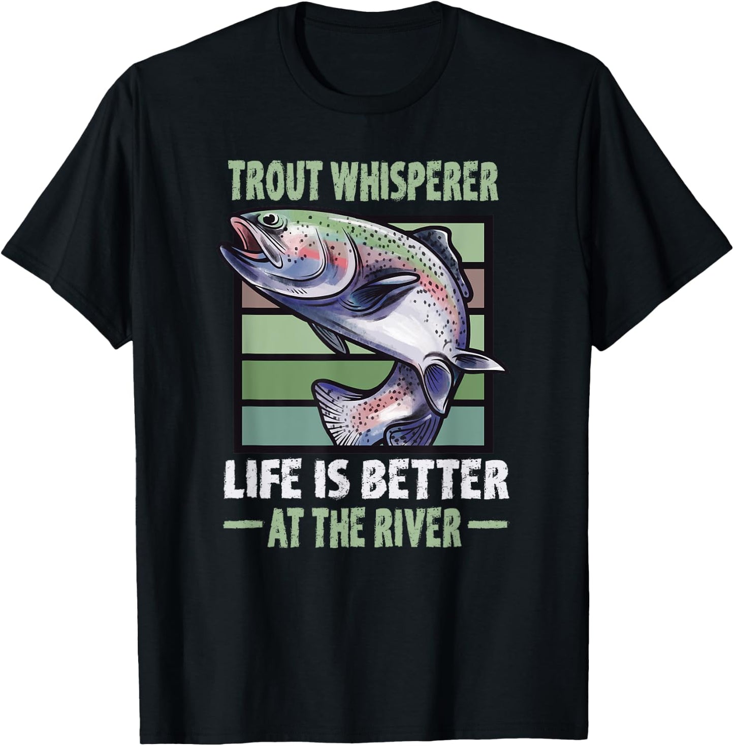 Trout Whisperer Life is better at the River Fly Fishing T-Shirt - T-Shirt | Black