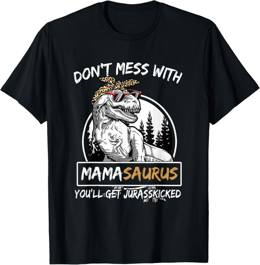 Don't Mess With Mamasaurus You'll Get Jurasskicked T-Shirt - T-Shirt | Black