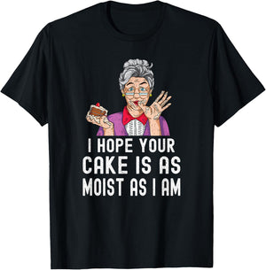 Funny I Hope Your Cake Is As Moist As I Am Distressed Gag T-Shirt - T-Shirt | Black