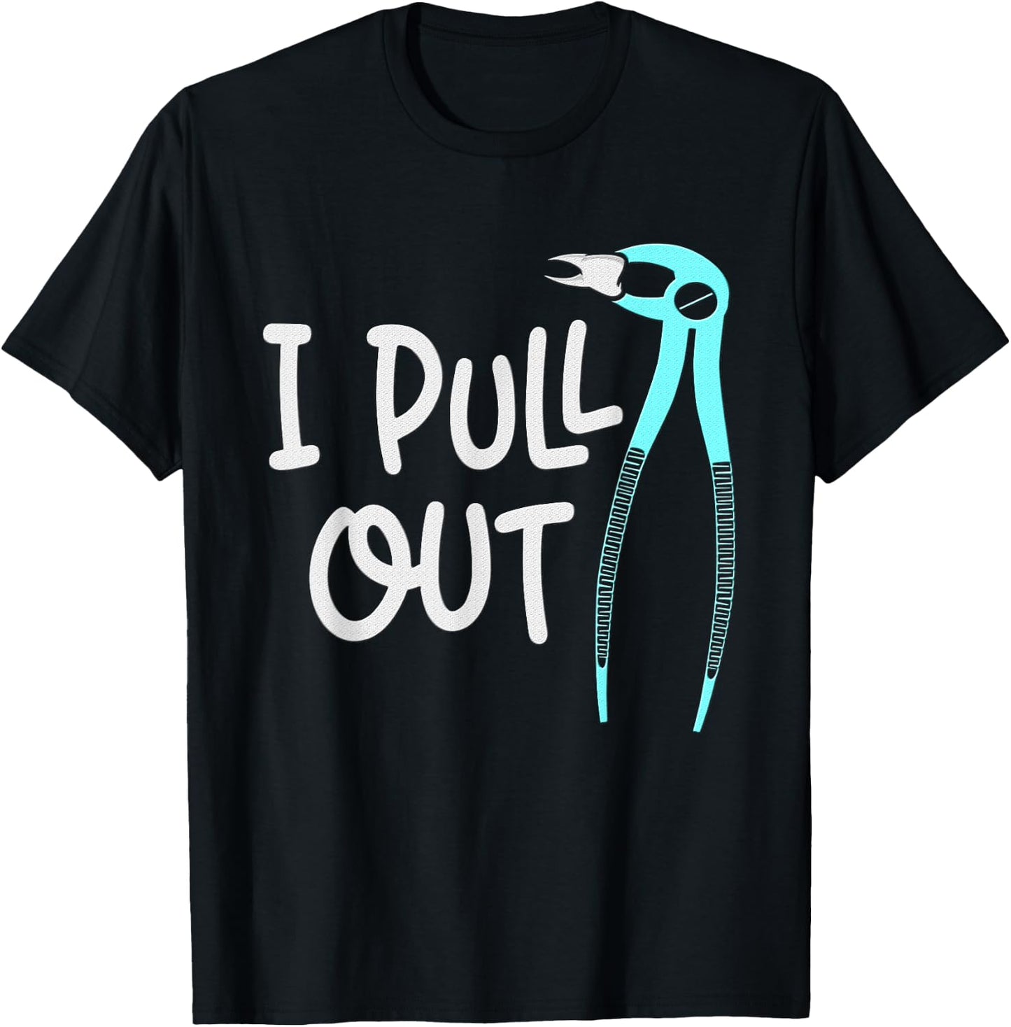 I Pull Out Dentists Tooth Dentistry Teeth Dentist T-Shirt - T-Shirt | Black