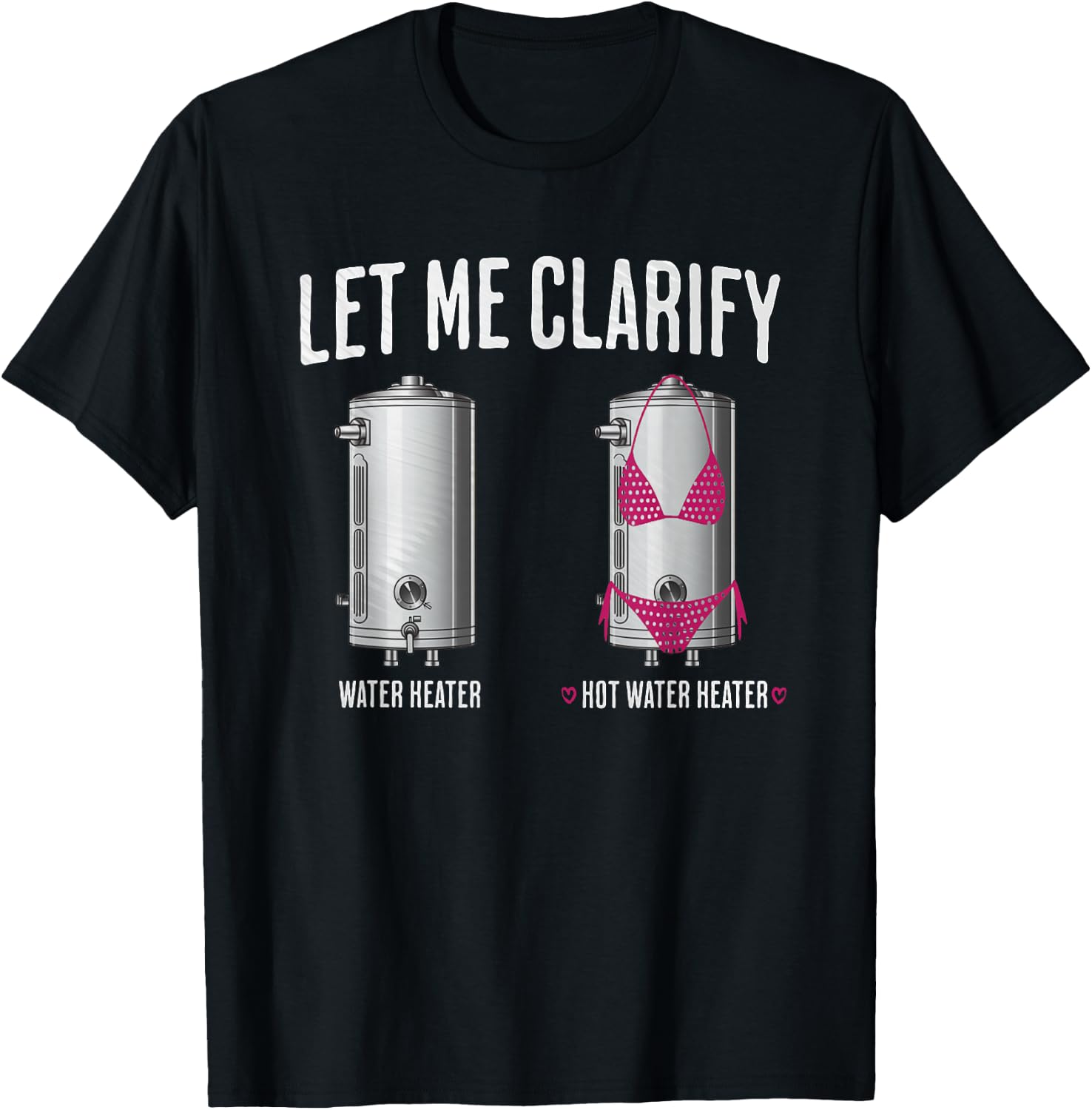 Hilarious Plumber Dad Joke Clarify Hot Water Heater Plumbing T-Shirt - T-Shirt | Black