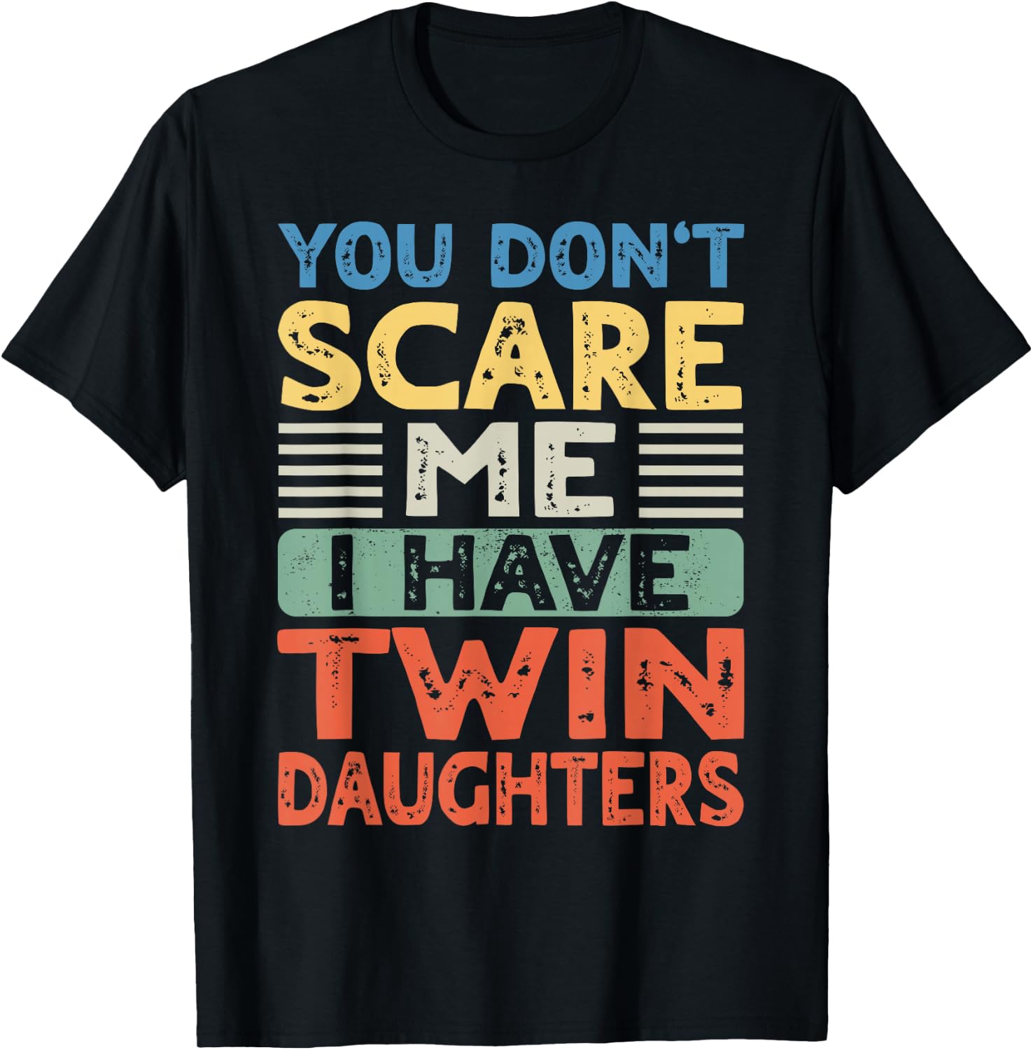 You Don't Scare Me I Have Twin Daughters Mom Dad Women Men T-Shirt - T-Shirt | Black
