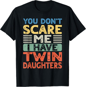 You Don't Scare Me I Have Twin Daughters Mom Dad Women Men T-Shirt - T-Shirt | Black