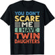 You Don't Scare Me I Have Twin Daughters Mom Dad Women Men T-Shirt - T-Shirt | Black