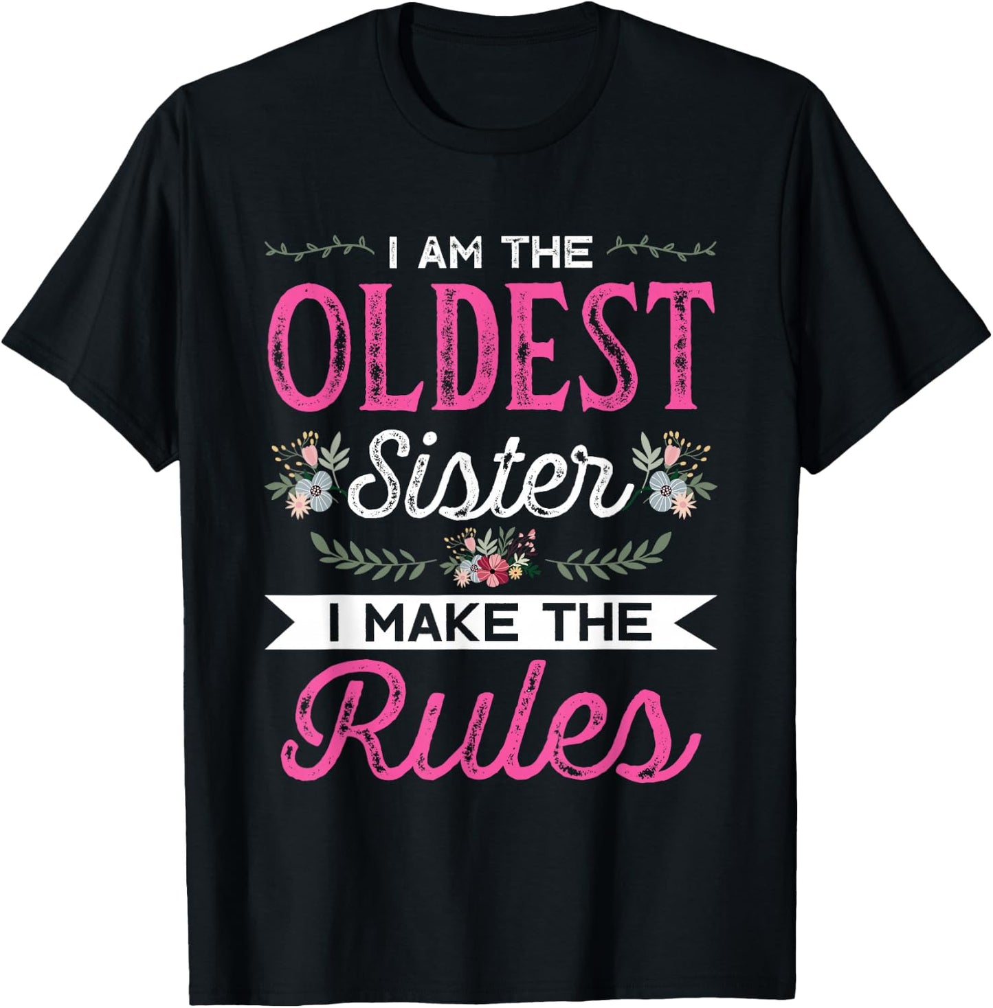 I am the Oldest Sister I make the Rules Sister Brother Gift T-Shirt - T-Shirt | Black