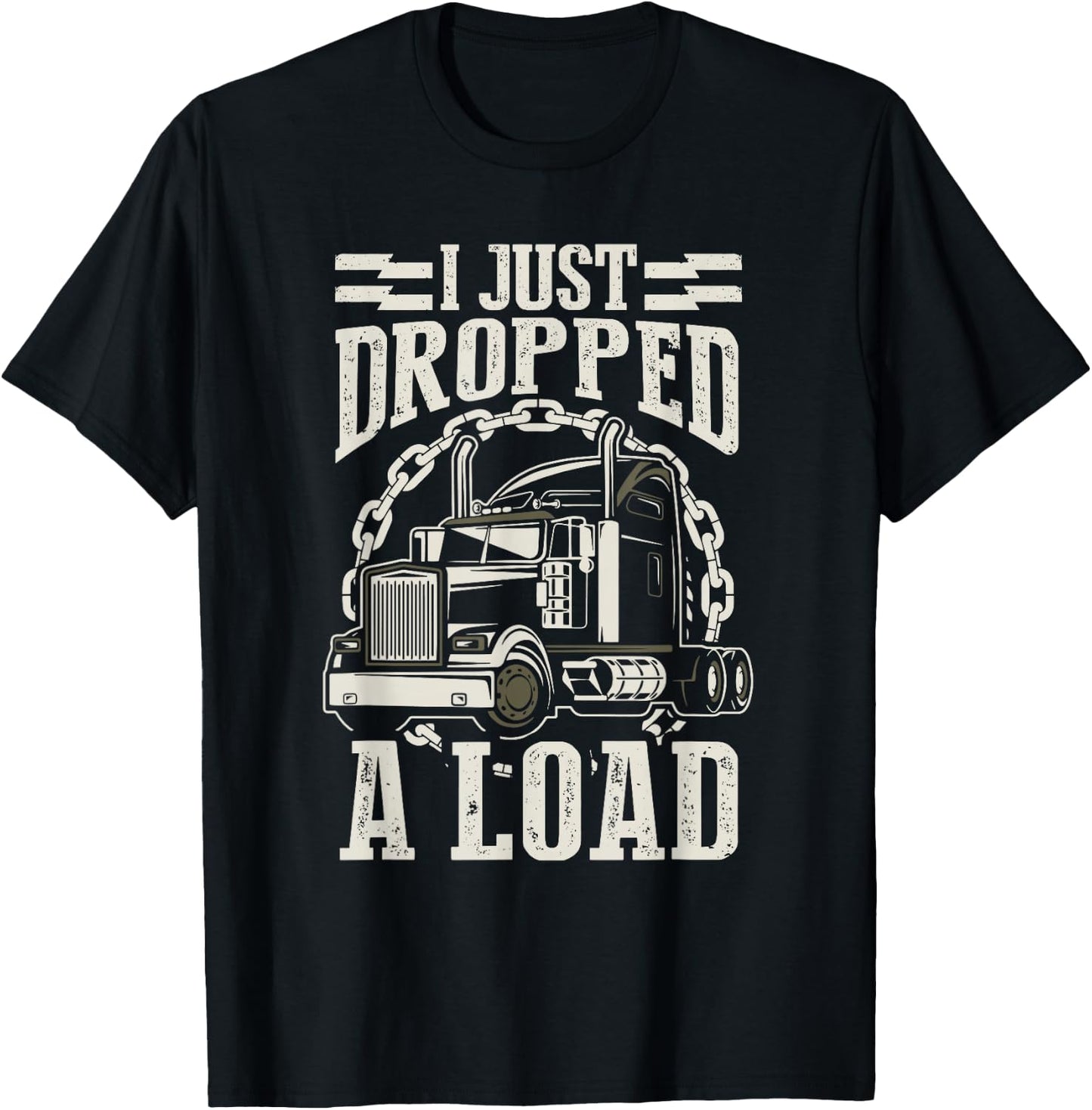 I Just Dropped A Load Funny Trucker Truck T-Shirt - T-Shirt | Black