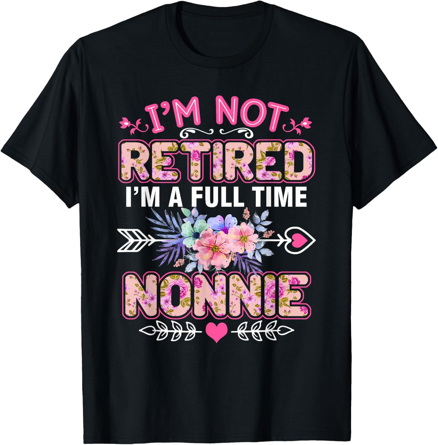I'm Not Retired I'm A Full Time Nonnie Mother's Day T-Shirt - T-Shirt | Black