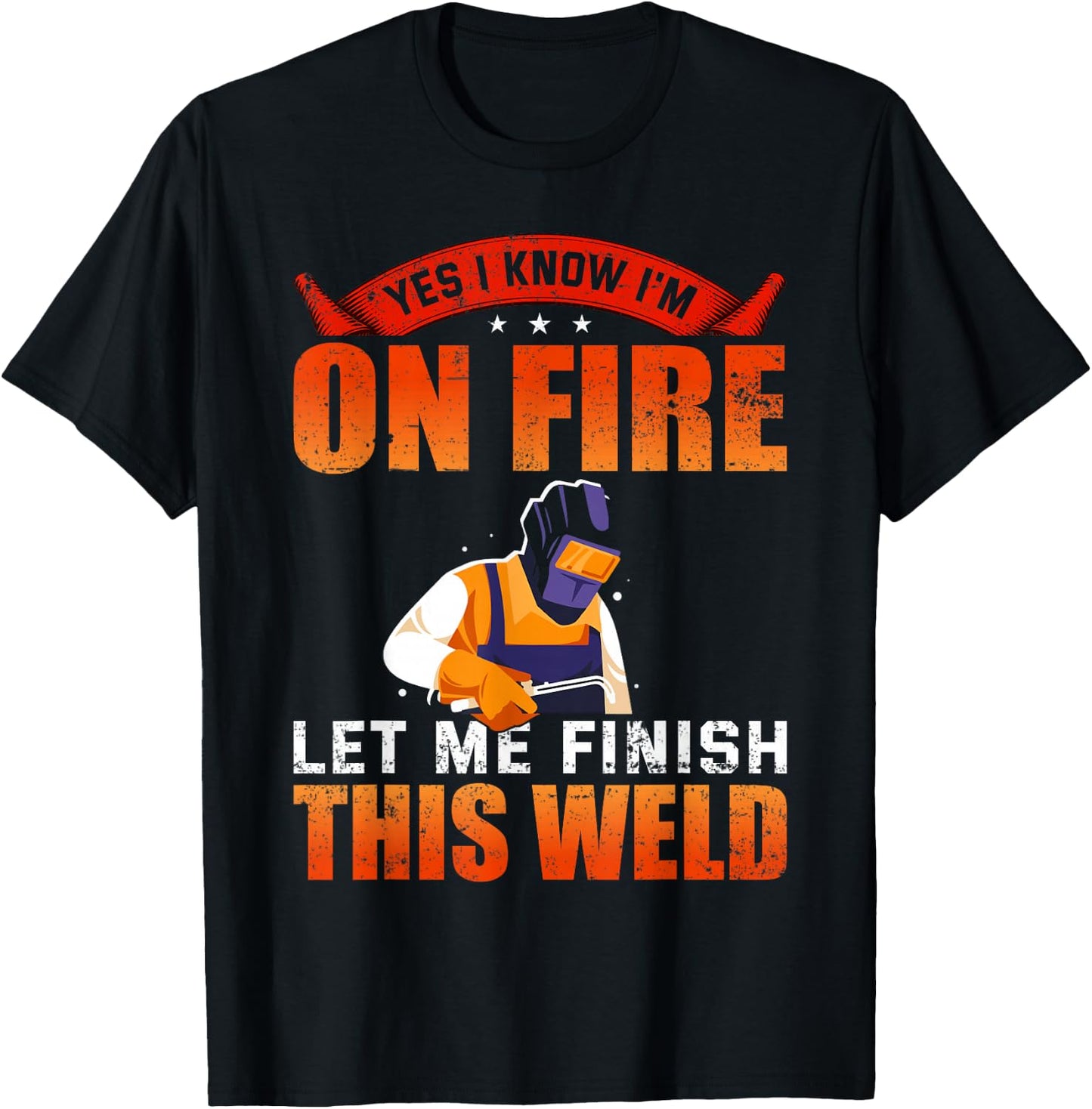 Yes I Know I'm On Fire Let Me Finish This Weld Welder T-Shirt - T-Shirt | Black