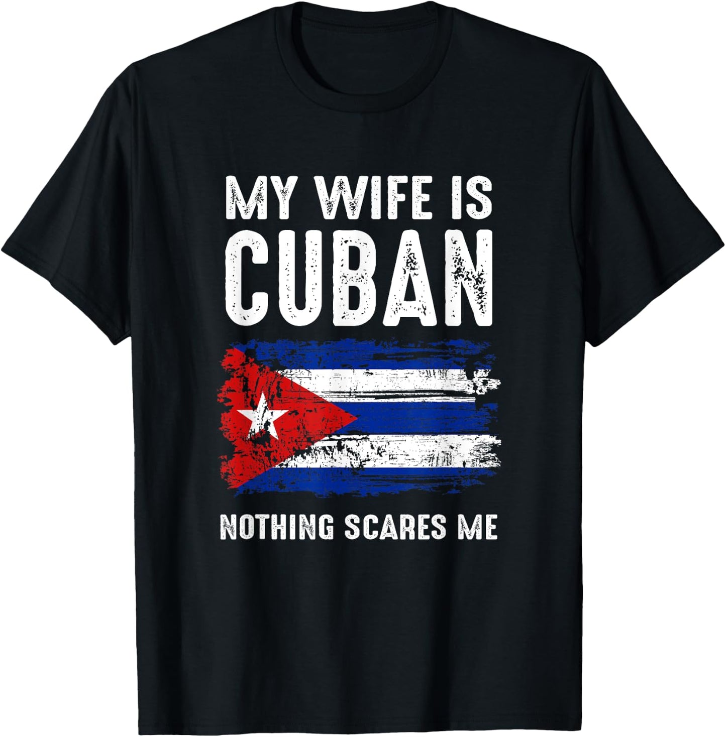 My Wife Is Cuban Nothing Scare Me Cuba Heritage Roots Pride T-Shirt - T-Shirt | Black
