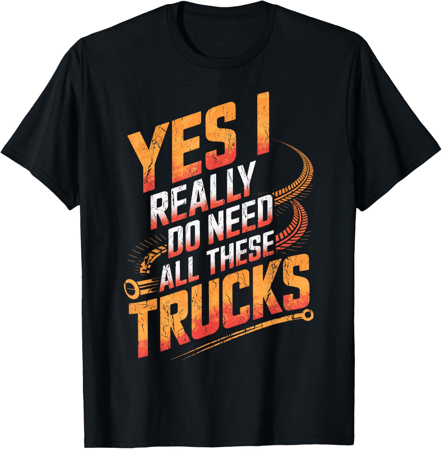 Truck Drivers Yes I Really Do Need All These Trucks Truckers T-Shirt - T-Shirt | Black