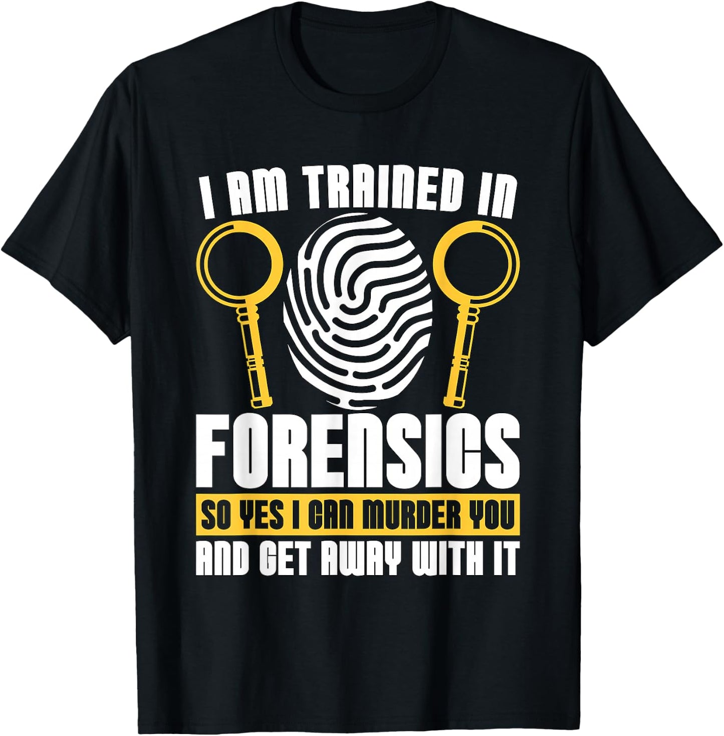 I Am Trained In Forensics Crime Scene Forensic Scientist CSI T-Shirt - T-Shirt | Black