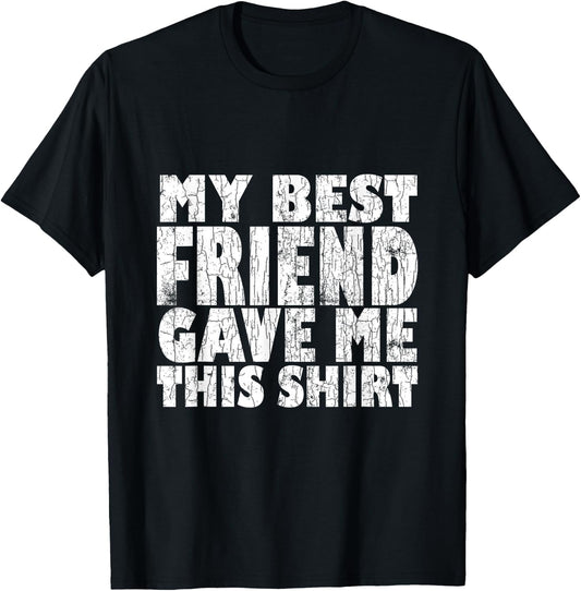 My Best Friend Gave Me This Funny BFF Bestie Graphic T-Shirt - T-Shirt | Black