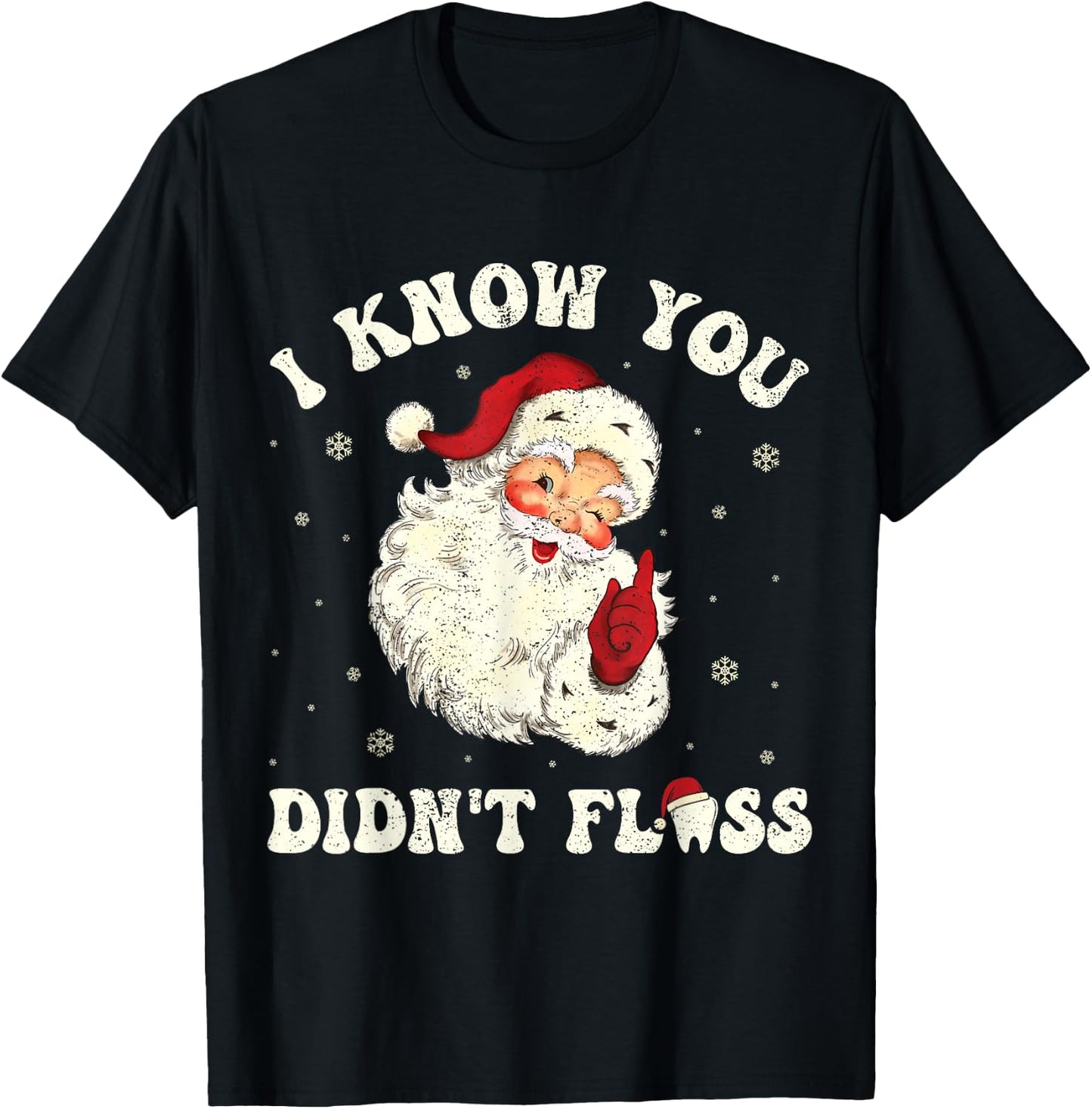 I Know You Didn't Floss Funny Santa Dentist Dental Christmas T-Shirt - T-Shirt | Black