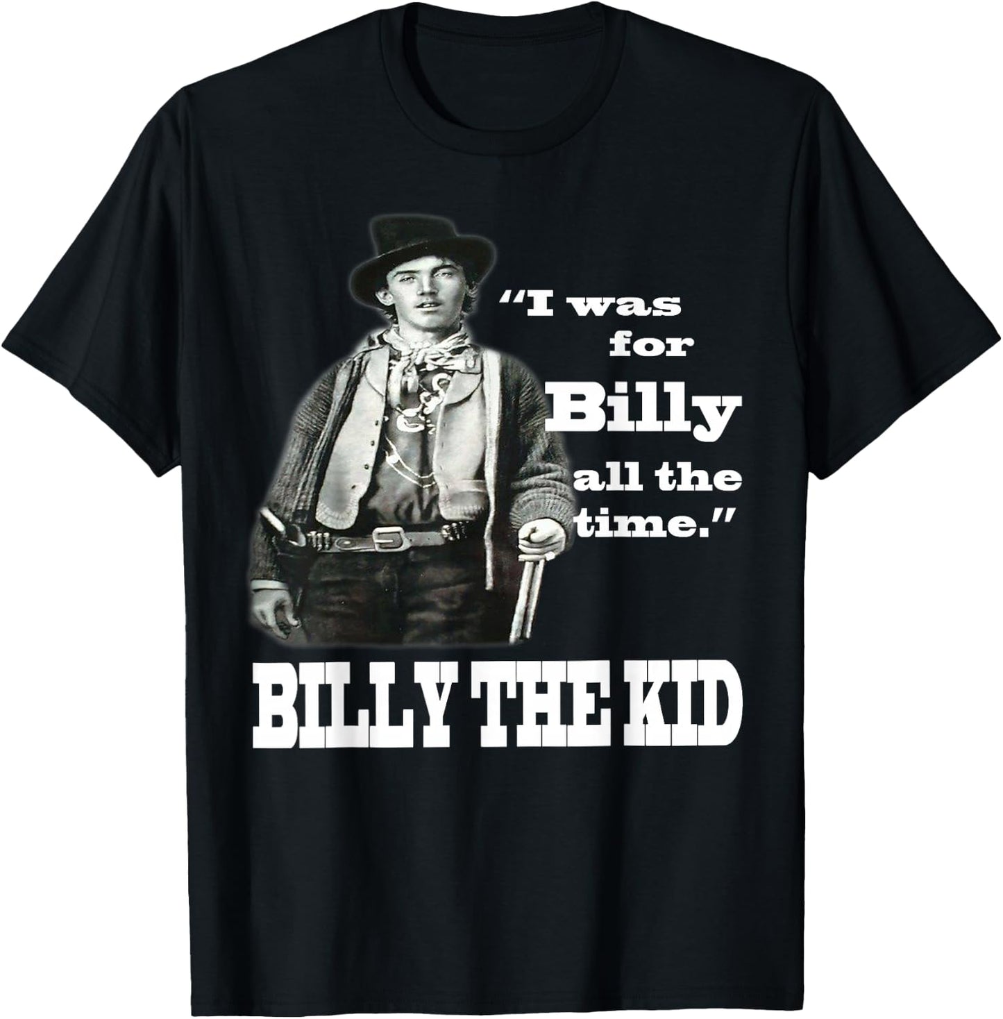 I Was For Billy All The Time - Billy the Kid T-Shirt - T-Shirt | Black