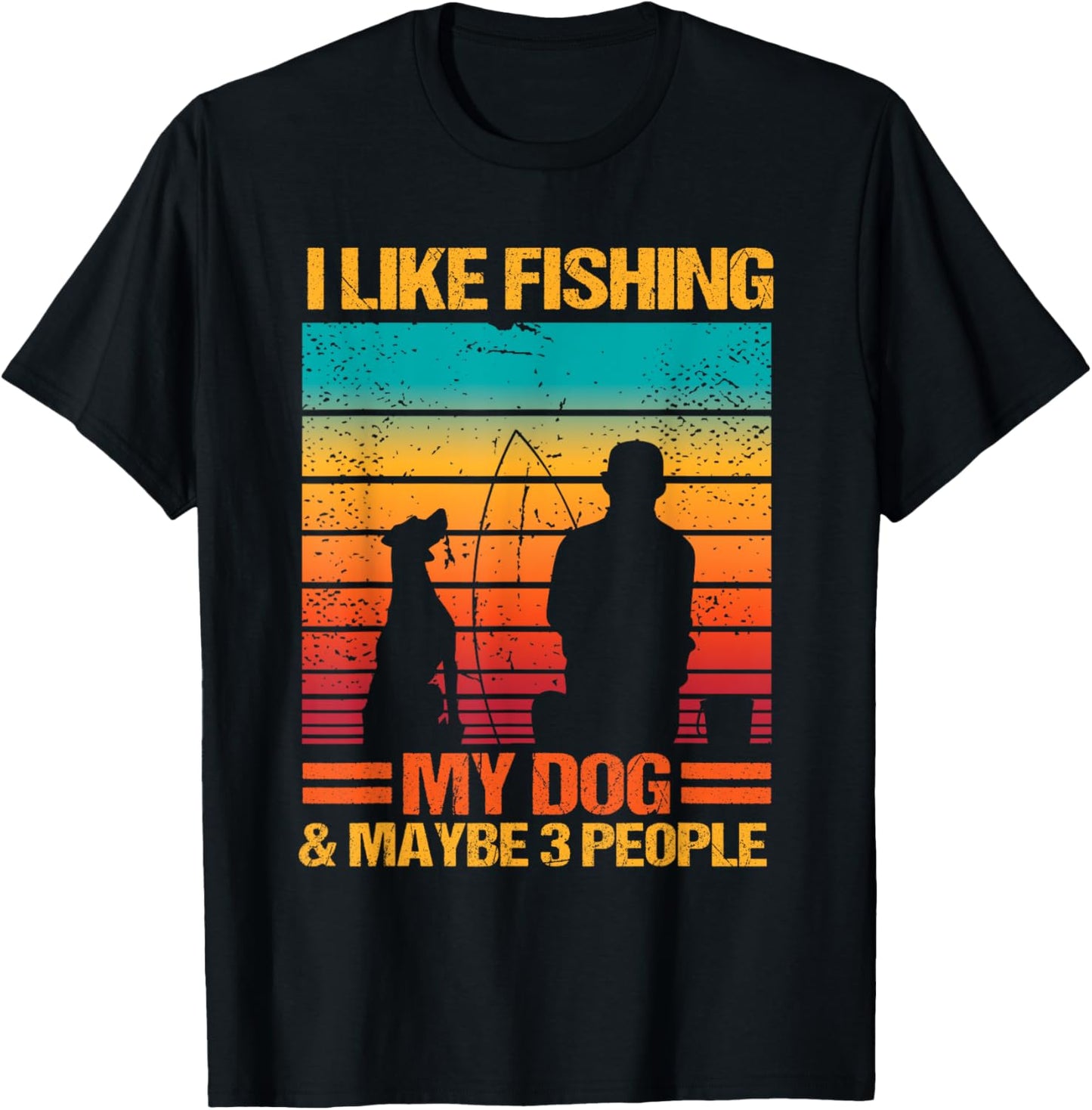 I Like Fishing My Dog And Maybe 3 People Funny Sarcasm T-Shirt - T-Shirt | Black