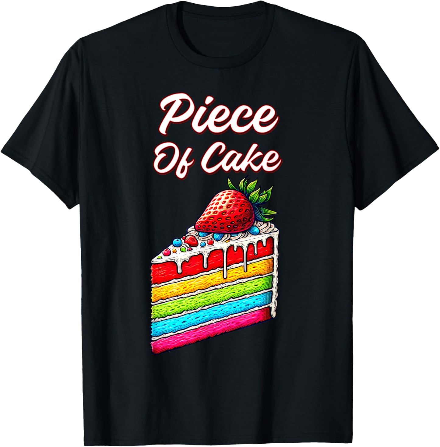 Piece of Cake strawberry Foodie Idiom Slice of Rainbow Cake T-Shirt - T-Shirt | Black