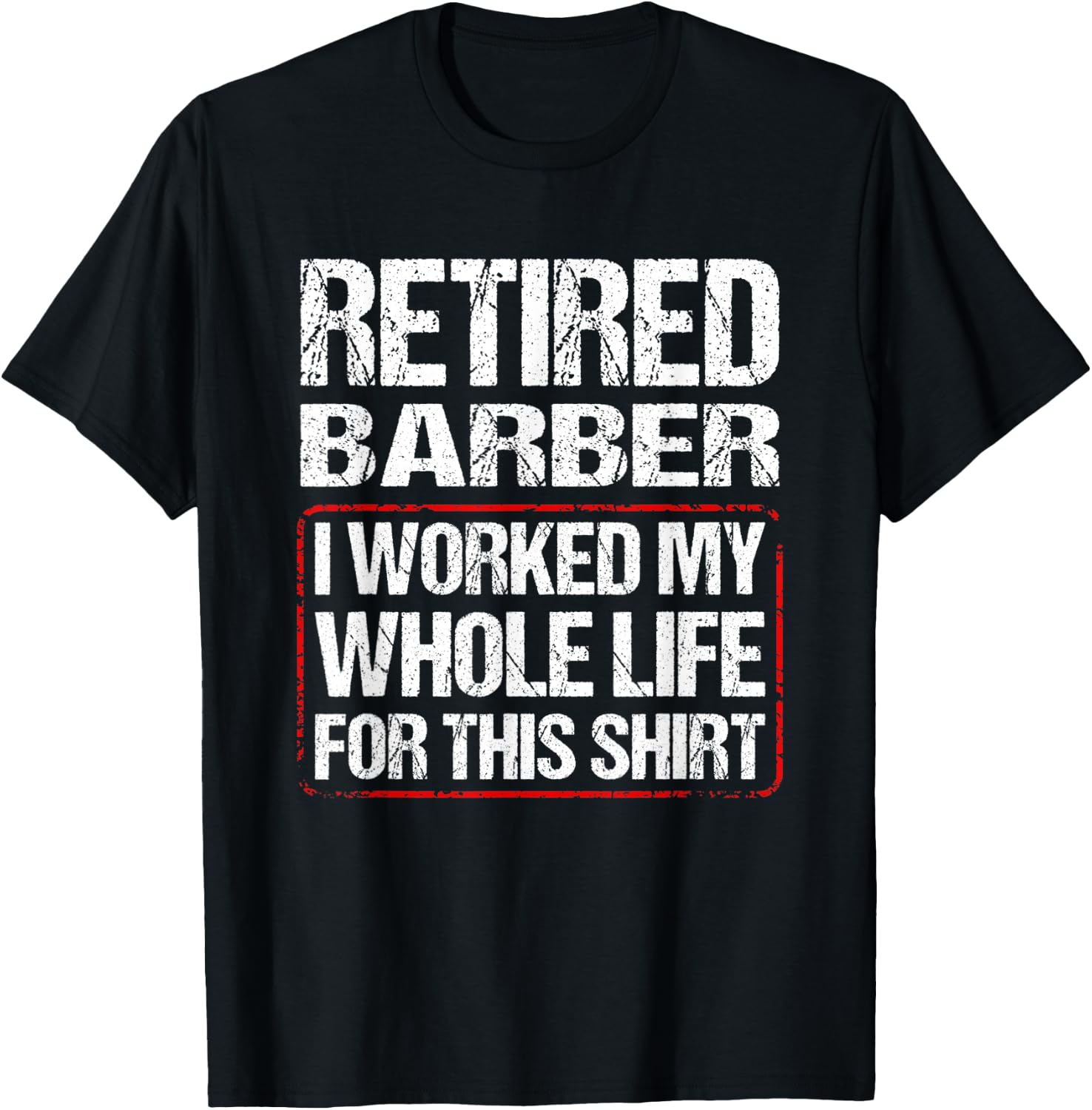 Retired Barber I Worked My Whole Life For This T-Shirt - T-Shirt | Black