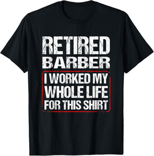 Retired Barber I Worked My Whole Life For This T-Shirt - T-Shirt | Black