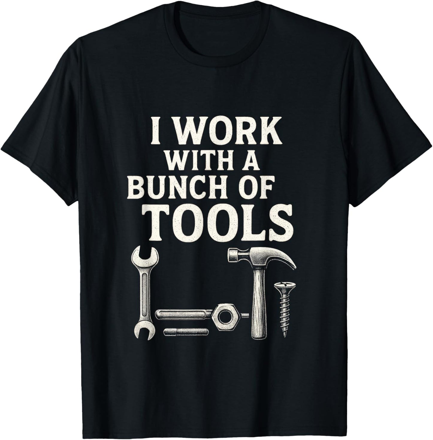 I Work with a Bunch of Tools - Funny Contractor T-Shirt - T-Shirt | Black