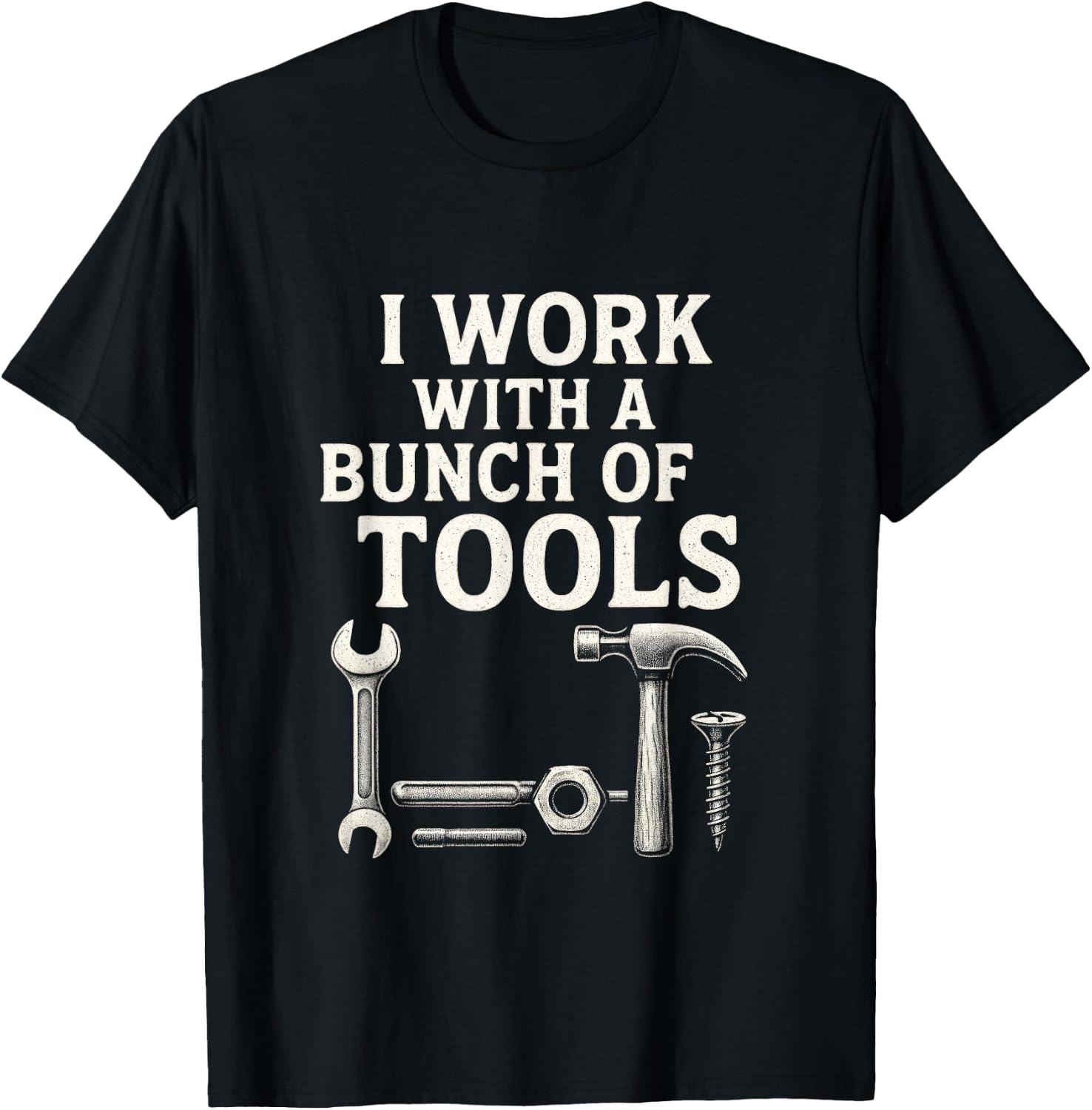 I Work with a Bunch of Tools - Funny Contractor T-Shirt - T-Shirt | Black