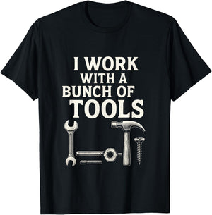 I Work with a Bunch of Tools - Funny Contractor T-Shirt - T-Shirt | Black