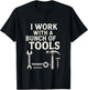 I Work with a Bunch of Tools - Funny Contractor T-Shirt - T-Shirt | Black