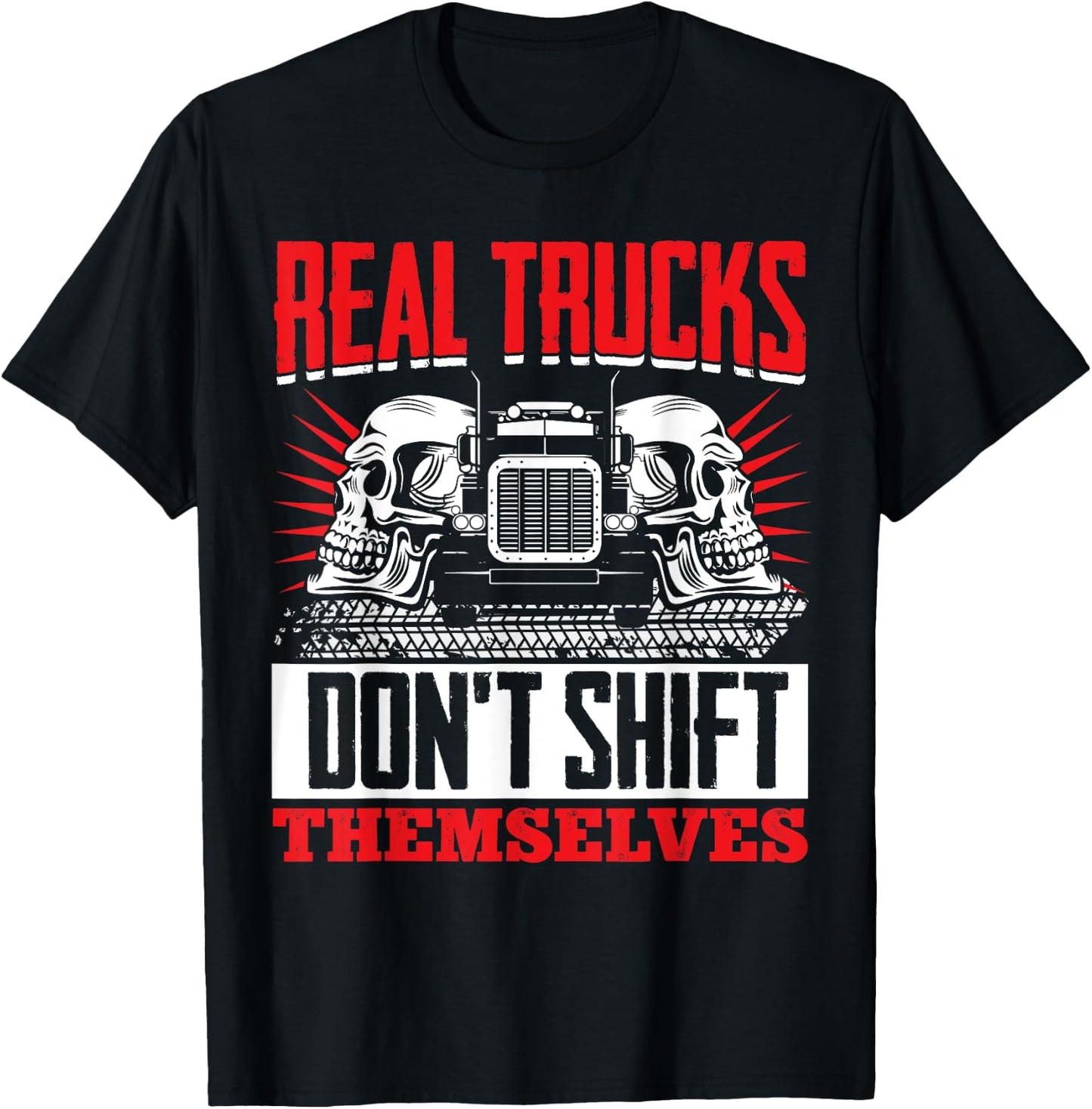 Trucker Truck Driver Real Trucks Dont Shift Themselves T-Shirt - T-Shirt | Black