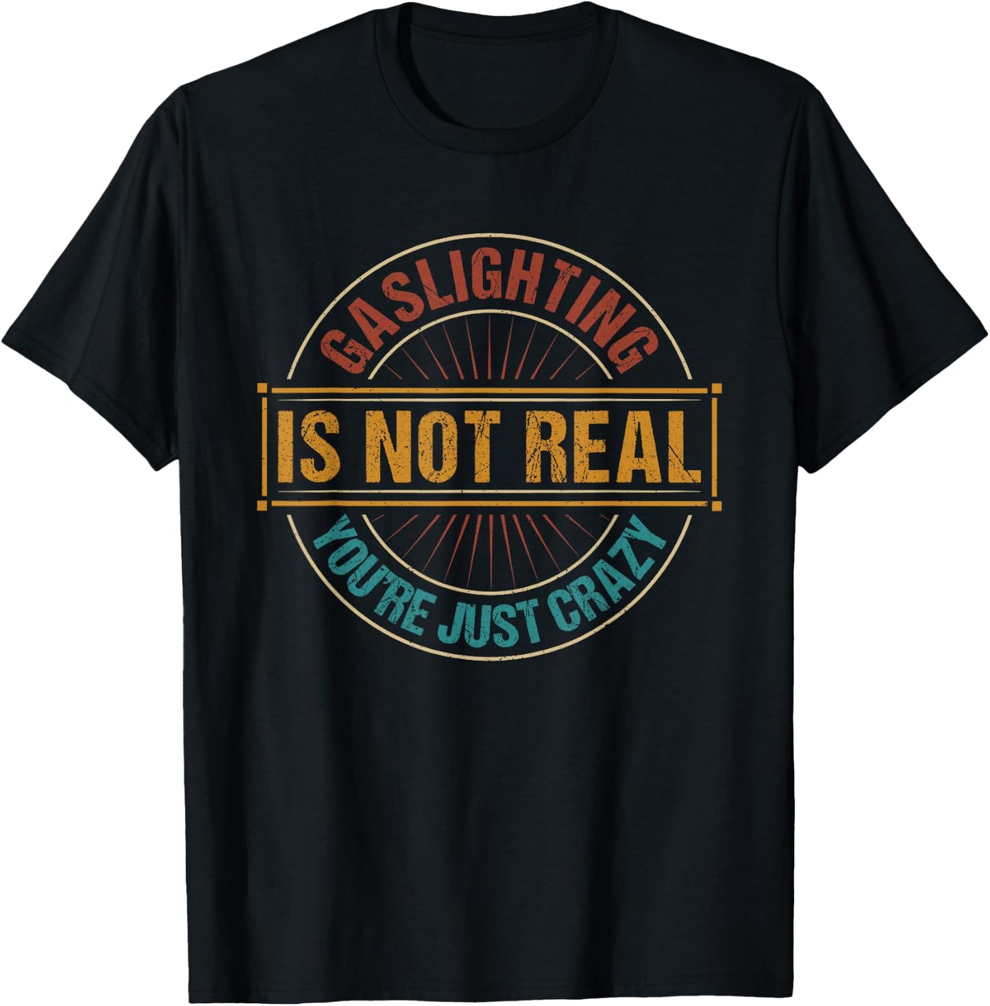 Gaslighting is not real you're just crazy - gas lighting T-Shirt - T-Shirt | Black