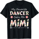 My Favorite Dancer Calls Me Mimi Flower Dancing T-Shirt - T-Shirt | Black