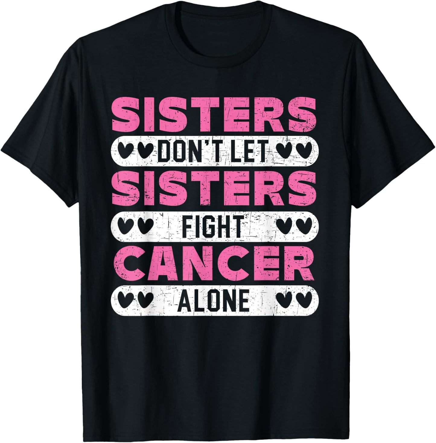 Sisters Don't Let Sisters Fight Cancer Alone Breast Cancer T-Shirt - T-Shirt | Black