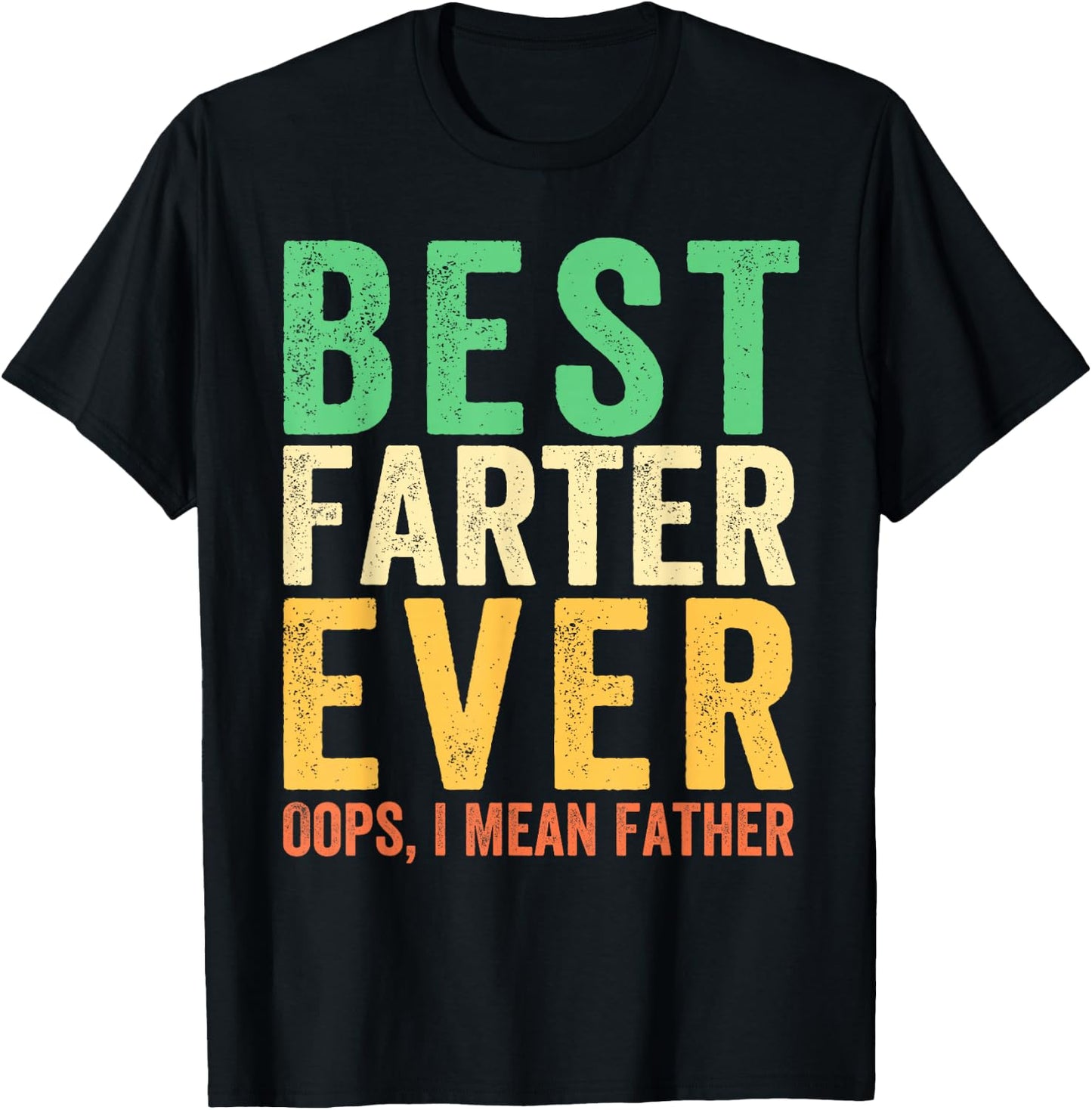 Best Farter Ever. Oops, I Mean Father Funny Dad Father's Day T-Shirt - T-Shirt | Black