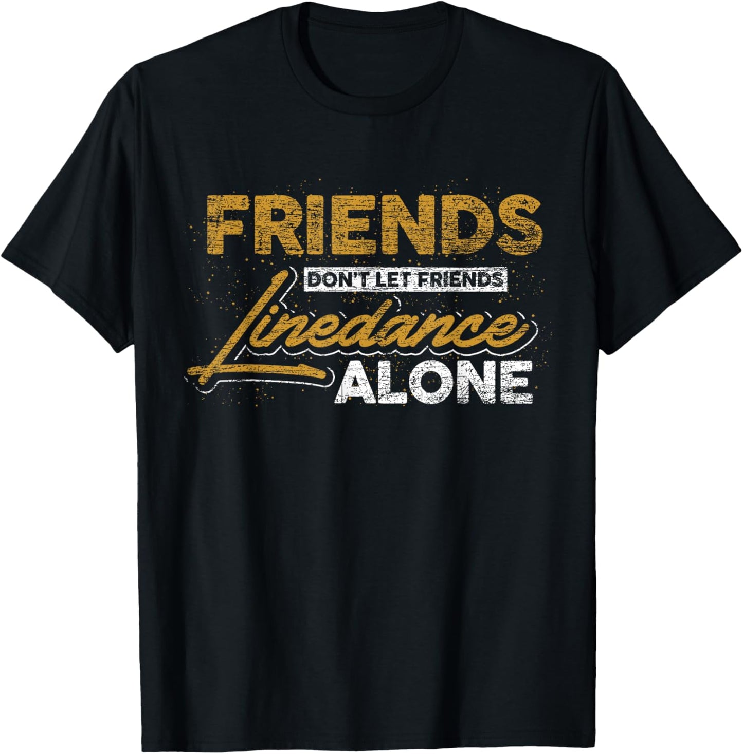 Friends don't leave their friends alone at linedance T-Shirt - T-Shirt | Black