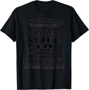 I never dreamed to be a spoiled wife of a grumpy old husband T-Shirt - T-Shirt | Black